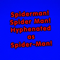 Spiderman! Spider Man! Hyphenated as Spider-Man!-Acapella