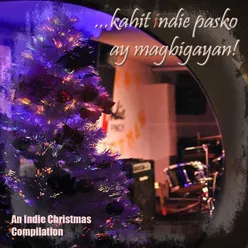Kahit Indie Pasko Ay Magbigayan-An Indie Christmas Compilation