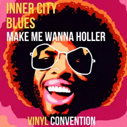 Inner City Blues Make Me Wanna Holler