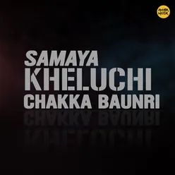 Samaya kheluchi chakka baunri