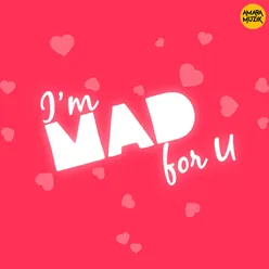 I'm Mad For U
