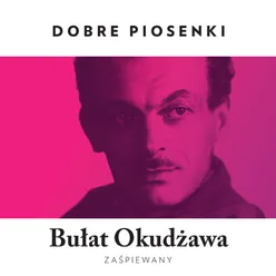 Bułat Okudżawa Zaśpiewany-Dobre Piosenki