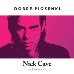 Nick Cave Zaśpiewany-Dobre Piosenki