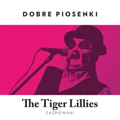 Tiger Lillies Zaśpiewani-Dobre Piosenki