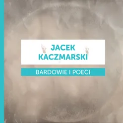 Bardowie i poeci - Jacek Kaczmarski