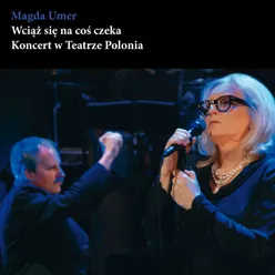 Wciąż się na coś czeka-Koncert w Teatrze Polonia