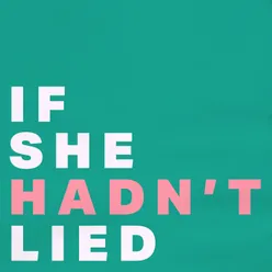 If She Hadn't Lied