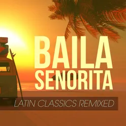 Baila Senorita - Latin Classics Remixed