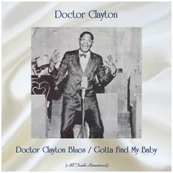 Doctor Clayton Blues / Gotta Find My Baby-All Tracks Remastered