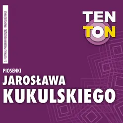Ten ton - piosenki jarosława kukulskiego