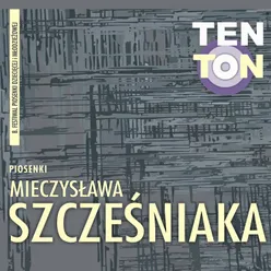 Ten Ton - Piosenki Mieczysława Szcześniaka