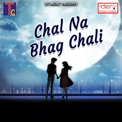 Chal Na Bhag Chali