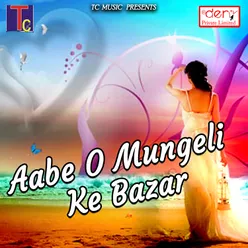 Aabe O Mungeli Ke Bazar