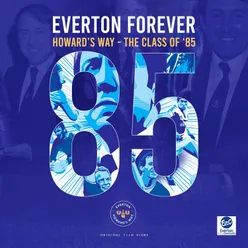 Everton Forever Howard's Way - Class of 85-Original Score