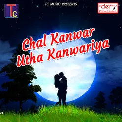 Chal Kanwar Utha Kanwariya