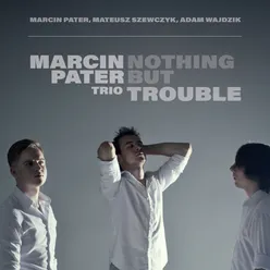 Nothing But Trouble-Arr. by Marcin Pater Trio