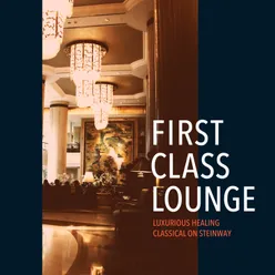 First Class Lounge ～luxurious Healing: Classical on Steinway～