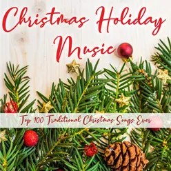 Christmas holiday music-Top 100 traditional Christmas songs ever