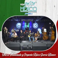 Por Amor a México Presenta a Mirza Maldonado y Orquesta Típica García Blanco