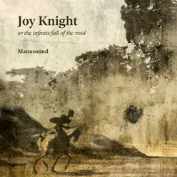 Joy Knight or the Infinite Fall of the Void