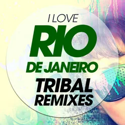 I Love Rio De Janeiro Tribal Remixes