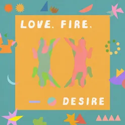 Love, Fire, Desire