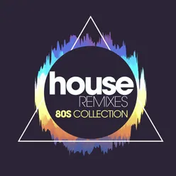 House Remixes 80s Collection