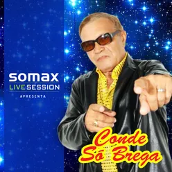 Somax Live Session Apresenta Conde Só Brega-Recorded Live!