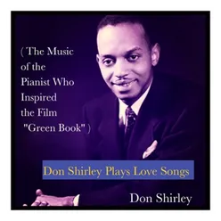 Don Shirley Plays Love Songs-The Music of the Pianist Who Inspired the Film "Green Book"