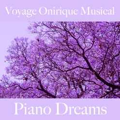 Voyage Onirique Musical: Piano Dreams - La Meilleure Musique Pour Se Détendre