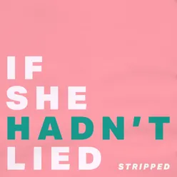 If She Hadn't Lied-Stripped