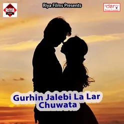 Gurhin Jalebi La Lar Chuwata