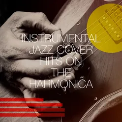 Instrumental Jazz Cover Hits on the Harmonica