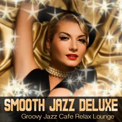 Smooth Jazz Deluxe-Groovy Jazz Cafe Relax Lounge