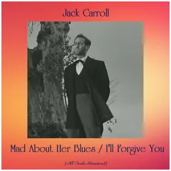 Mad About Her Blues / I'll Forgive You-All Tracks Remastered