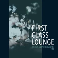 First Class Lounge ～Premium Jazz Piano Collection Vol.3～