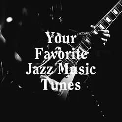 Your Favorite Jazz Music Tunes