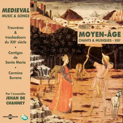 Moyen-âge, chants et musiques du XIIIe Medieval Music & Songs - Trouvères Et Troubadours Du Xiiie Siècle