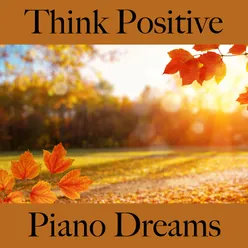 Think Positive: Piano Dreams - The Best Music For Relaxation