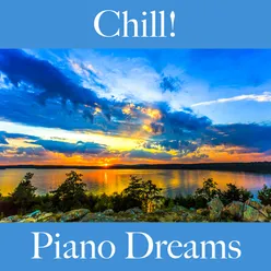 Chill!: Piano Dreams - The Best Music For Relaxation