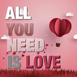 All You Need Is Love