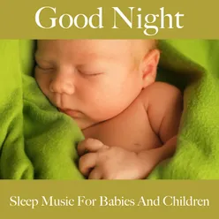 Good Night: Sleep Music For Babies And Children: Piano Dreams - The Best Music For Relaxation