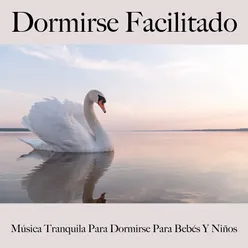 Dormirse Facilitado: Música Tranquila Para Dormirse Para Bebés Y Niños: Piano Dreams - La Mejor Música Para Relajarse