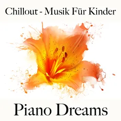 Chillout - Musik Für Kinder: Piano Dreams - Die Beste Musik Zum Schlafen