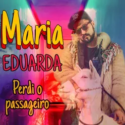 Maria Eduarda, Perdi o Passageiro