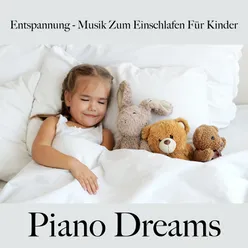 Entspannung - Musik Zum Einschlafen Für Kinder: Piano Dreams - Die Beste Musik Zum Schlafen