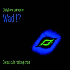 Wad !?-Crépuscule Rocking Chair