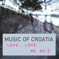 Music Of Croatia - Love, Love Me Do, Vol. 2