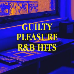 Guilty Pleasure R&B Hits