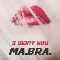 I Want You-Ma.Bra. Edit Mix